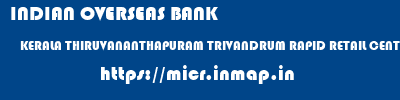 INDIAN OVERSEAS BANK  KERALA THIRUVANANTHAPURAM TRIVANDRUM RAPID RETAIL CENTRE TVM  micr code